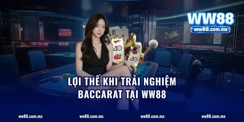Lợi thế khi trải nghiệm baccarat tại WW88