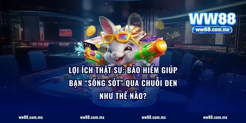 Lợi ích thật sự: Bảo hiểm giúp bạn “sống sót” qua chuỗi đen như thế nào?