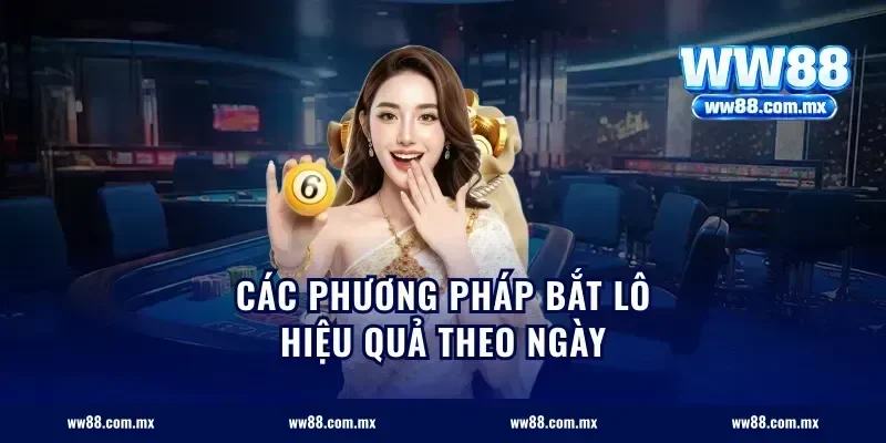 Các phương pháp bắt lô hiệu quả theo ngày