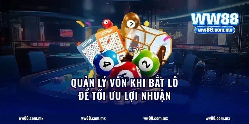 Quản lý vốn khi bắt lô để tối ưu lợi nhuận