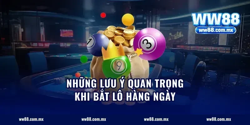 Những lưu ý quan trọng khi bắt lô hàng ngày