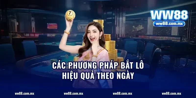 Các phương pháp bắt lô hiệu quả theo ngày