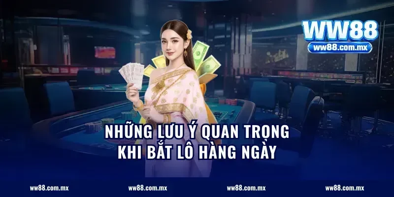 Những lưu ý quan trọng khi bắt lô hàng ngày