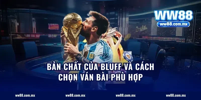Bản chất của bluff và cách chọn ván bài phù hợp