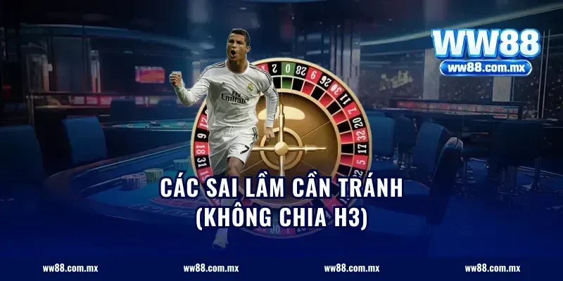 Các sai lầm cần tránh (Không chia H3)