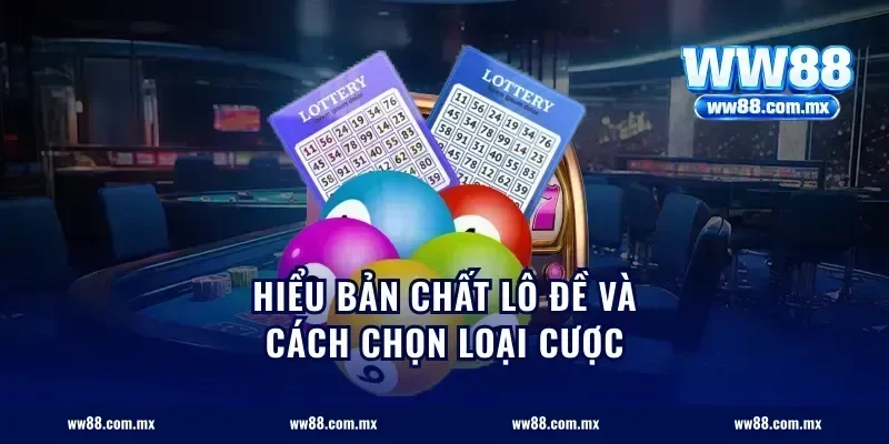 Hiểu bản chất lô đề và cách chọn loại cược