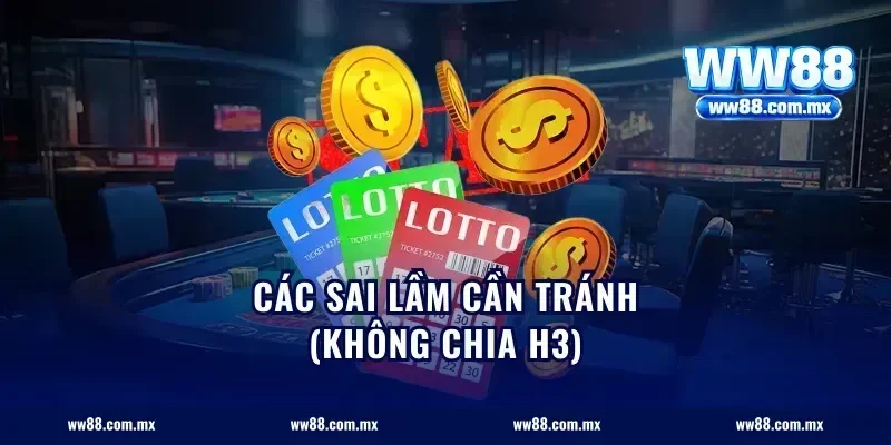 Các sai lầm cần tránh (Không chia H3)
