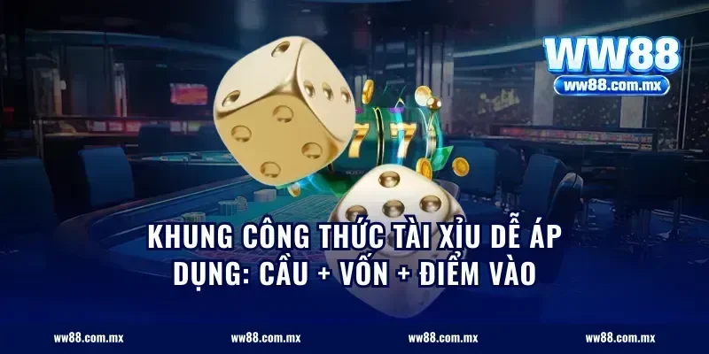 Khung công thức tài xỉu dễ áp dụng: Cầu + Vốn + Điểm vào