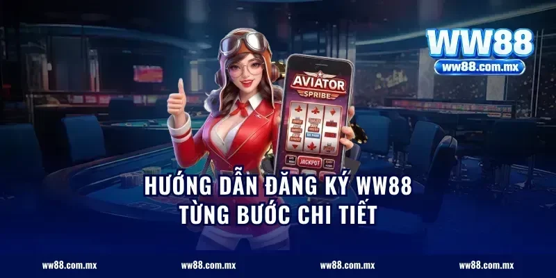 Hướng dẫn đăng ký ww88 từng bước chi tiết