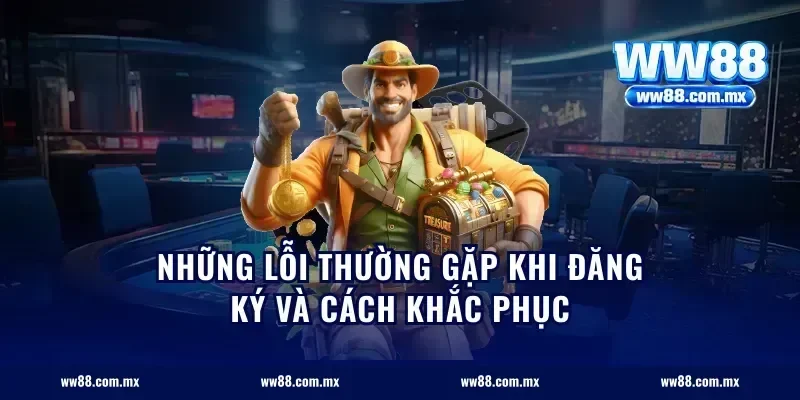 Những lỗi thường gặp khi đăng ký và cách khắc phục