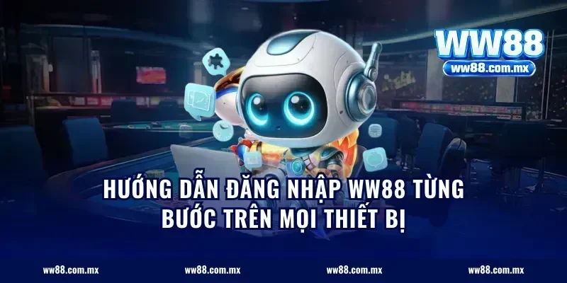 Hướng dẫn đăng nhập ww88 từng bước trên mọi thiết bị