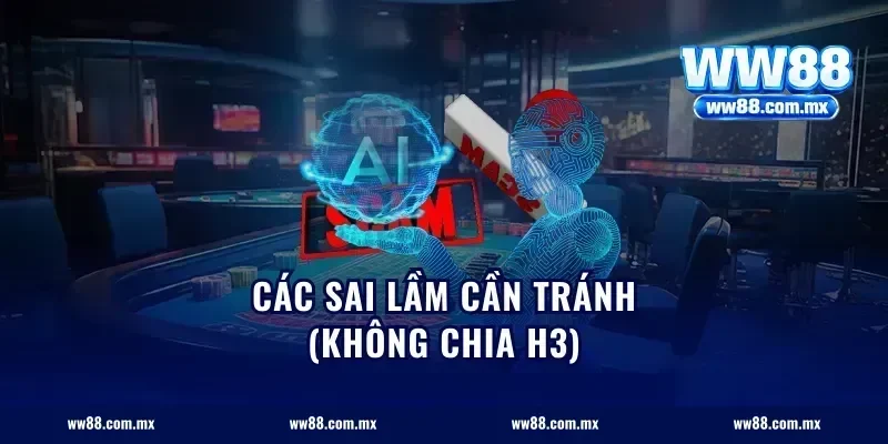 Các sai lầm cần tránh (Không chia H3)