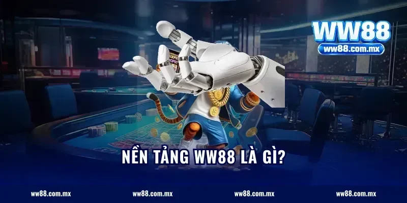 Nền tảng WW88 là gì?