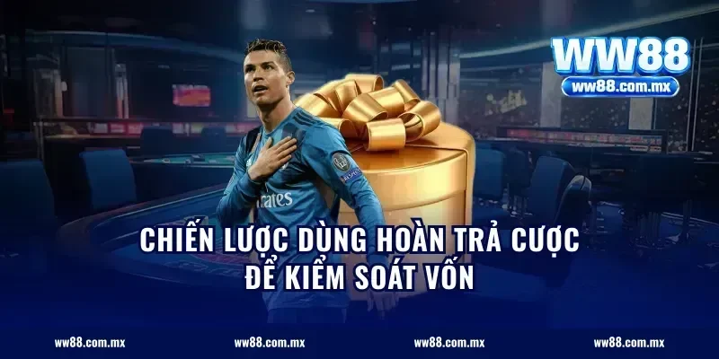 Chiến lược dùng hoàn trả cược để kiểm soát vốn