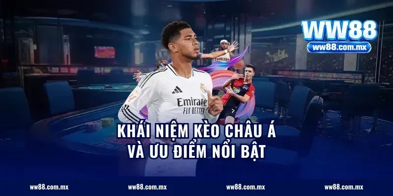 Khái niệm kèo châu Á và ưu điểm nổi bật