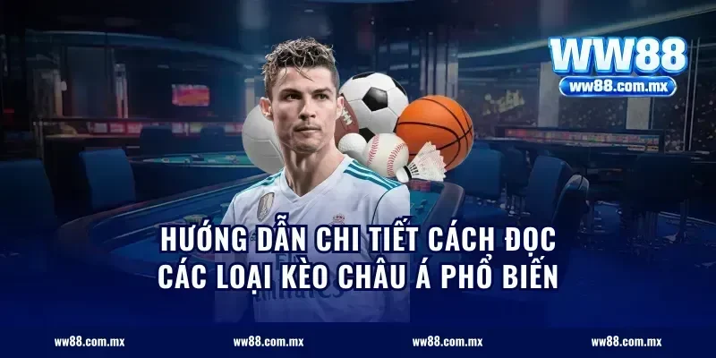 Hướng dẫn chi tiết cách đọc các loại kèo châu Á phổ biến