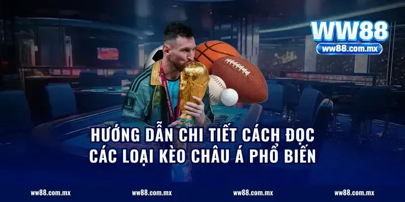 Hướng dẫn chi tiết cách đọc các loại kèo châu Á phổ biến