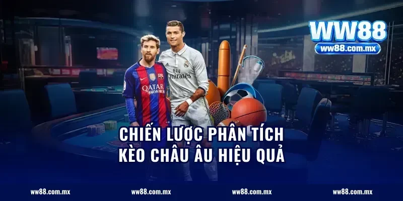 Chiến lược phân tích kèo châu Âu hiệu quả