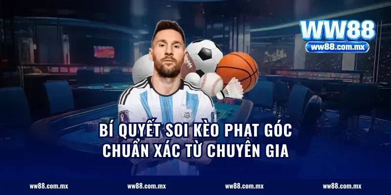 Bí quyết soi kèo phạt góc chuẩn xác từ chuyên gia