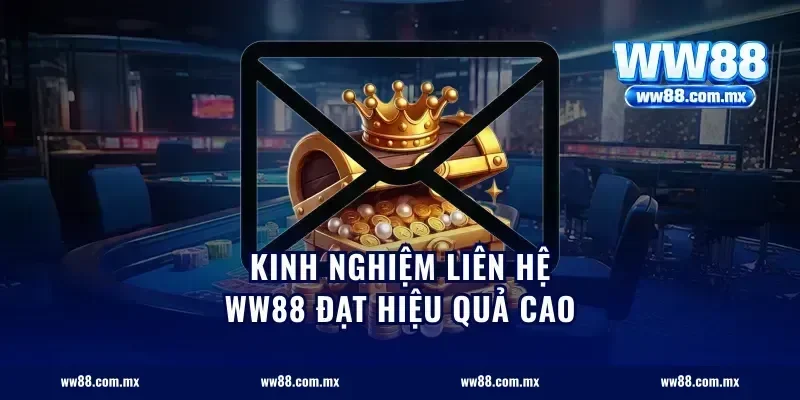 Kinh nghiệm liên hệ ww88 đạt hiệu quả cao