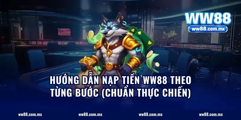 Hướng dẫn nạp tiền ww88 theo từng bước (chuẩn thực chiến)