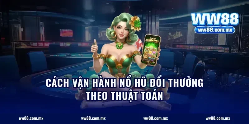 Cách vận hành nổ hũ đổi thưởng theo thuật toán
