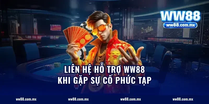 Liên hệ hỗ trợ ww88 khi gặp sự cố phức tạp
