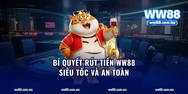 Bí quyết rút tiền ww88 siêu tốc và an toàn