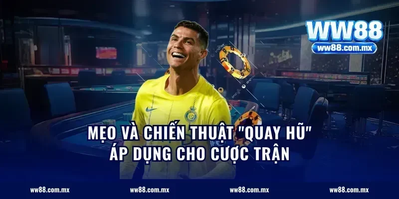 Mẹo và chiến thuật "quay hũ" áp dụng cho cược trận