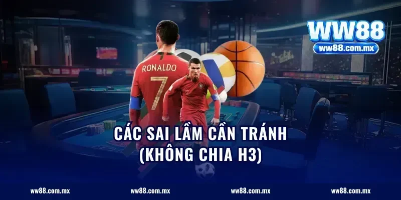 Các sai lầm cần tránh (Không chia H3)