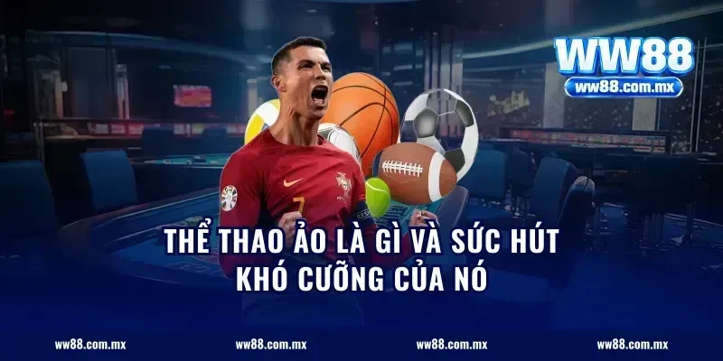 thể thao ảo là gì và sức hút khó cưỡng của nó