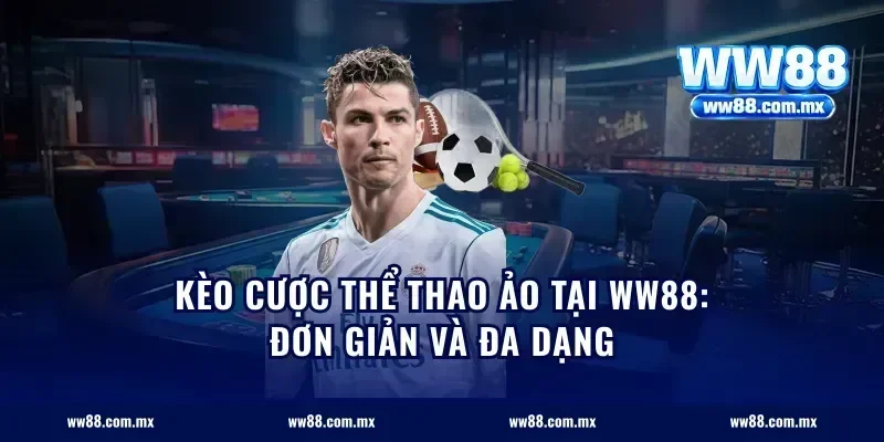 Kèo cược thể thao ảo tại WW88: Đơn giản và đa dạng