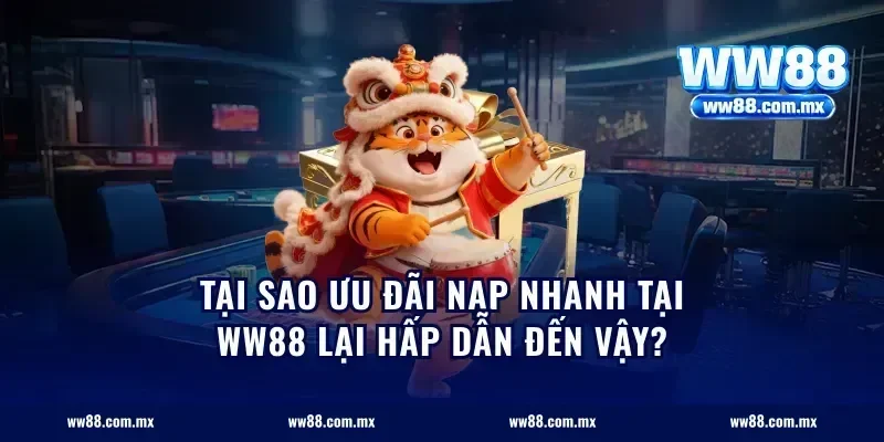 Tại sao ưu đãi nạp nhanh tại ww88 lại hấp dẫn đến vậy?
