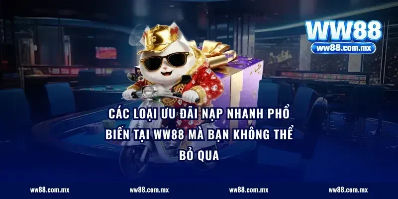Các loại ưu đãi nạp nhanh phổ biến tại ww88 mà bạn không thể bỏ qua