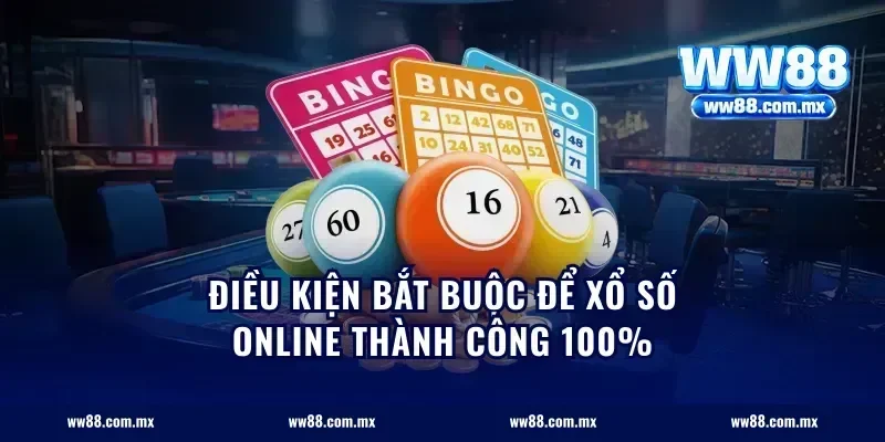 Điều kiện bắt buộc để xổ số online thành công 100%