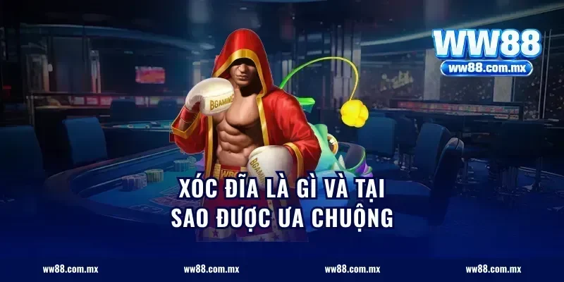 Xóc đĩa là gì và tại sao được ưa chuộng